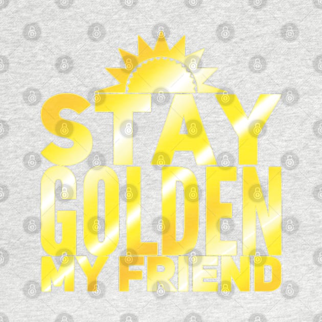 Stay Golden My Friend by UnleashedCreationz